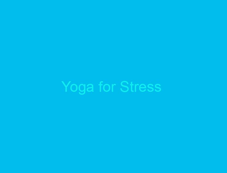 Yoga for Stress / Blood Pressure / Hyper Tension Relief